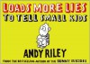 Loads More Lies to Tell Small Kids - Andy Riley