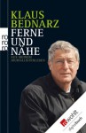 Ferne und Nähe: Aus meinem Journalistenleben. Reportagen, Reden, Kommentare und andere Texte aus vier Jahrzehnten (German Edition) - Klaus Bednarz, Volker Ullrich