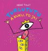 Turlututu. A kuku, to ja! - Hervé Tullet