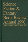 Science Fiction & Fantasy Book Review Annual 1990 - Robert A. Collins, Rob Latham