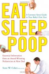 Eat, Sleep, Poop: A Complete Common Sense Guide to Your Baby's First Year--from a Pediatrician/Dad - Scott W. Cohen