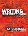 Writing from Start to Finish: A Six-Step Guide - Kate Grenville