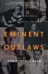 Eminent Outlaws: The Gay Writers Who Changed America - Christopher Bram