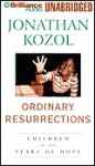 Ordinary Resurrections: Children in the Years of Hope - Jonathan Kozol, Dick Hill