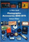 Photographic Accessories 1890-1970 - Robert White