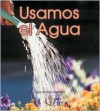 Usamos El Agua (Mi Primer Pasa Al Mundo Real / First Step Nonfiction) - Robin Nelson