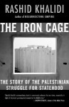 The Iron Cage: The Story of the Palestinian Struggle for Statehood - Rashid Khalidi