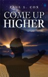 Come Up Higher - Paul L. Cox