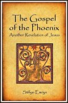 The Gospel of the Phoenix: Another Revelation of Jesus - Stifyn Emrys