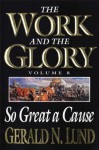 The Work and the Glory - Volume 8 - So Great a Cause - Gerald N. Lund