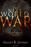 Next World War, The: What Prophecy Reveals about Extreme Islam and the West - Grant R. Jeffrey