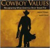 Cowboy Values: Recapturing What America Once Stood For - James P. Owen