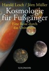 Kosmologie Für Fußgänger. Eine Reise Durch Das Universum - Harald Lesch, Jörn Müller