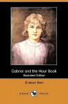 Gabriel and the Hour Book (Illustrated Edition) (Dodo Press) - Evaleen Stein, Adelaide Everhart