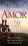 Amor y Guerra: Love and War - John Eldredge