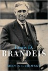 Louis D. Brandeis - Melvin I. Urofsky