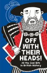 Off With Their Heads!: All the Cool Bits in British History - Martin Oliver