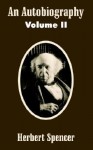 An Autobiography (Volume II) - Herbert Spencer