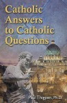 Catholic Answers to Catholic Questions - Paul Thigpen, Ray Ryland, Francis Hoffman