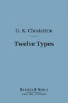 Twelve Types: A Book of Essays (Barnes & Noble Digital Library) - G.K. Chesterton