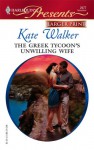 The Greek Tycoon's Unwilling Wife - Kate Walker