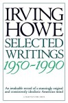 Selected Writings: 1950-1990 - Irving Howe, Michael Walzer