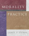 Morality in Practice With Infotrac - James P. Sterba