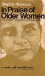 In Praise of Older Women: The Amorous Recollections of Andras Vajda - Stephen Vizinczey