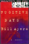 Fugitive Days: A Memoir - Bill Ayers