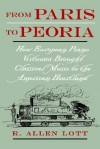 From Paris to Peoria: How European Piano Virtuosos Brought Classical Music to the American Heartland - R. Allen Lott