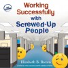 Working Successfully with Screwed-Up People (Audio) - Elizabeth B. Brown, Mimi Black