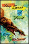 They Speak of Fruit - Gary L. McDowell