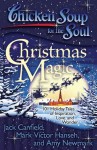 Chicken Soup for the Soul: Christmas Magic: 101 Holiday Tales of Inspiration, Love, and Wonder - Jack Canfield, Mark Victor Hansen, Amy Newmark