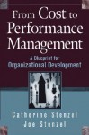 From Cost To Performance Management A Blueprint For Organizational Development - Catherine Stenzel, Joe Stenzel, Catherine A. Stenzel