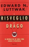 Il risveglio del drago. La minaccia di una Cina senza strategia - Edward N. Luttwak, Chicca Galli, Andrea Zucchetti