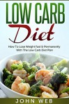 Low Carb Diet - How To Lose Weight Fast & Permanently With The Low Carb Diet Plan (Low Carb, Ketogenic Diet, Keto Diet For Weight Loss) - John Web, Low Carb Diet, Weight Loss