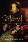 Mary I: England's Catholic Queen - John Edwards