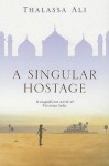 A Singular Hostage - Thalassa Ali