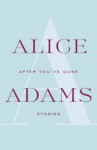 After You've Gone: A Novel - Alice Adams