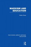 Marxism and Education (Rle Edu L): A Study of Phenomenological and Marxist Approaches to Education - Madan Sarup