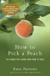 How to Pick a Peach: The Search for Flavor from Farm to Table - Russ Parsons