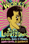 The Works of John Leguizamo: Freak, Spic-o-rama, Mambo Mouth, and Sexaholix - John Leguizamo