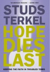 Hope Dies Last: Keeping The Faith In Troubled Times - Studs Terkel