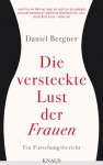 Die versteckte Lust der Frauen: Ein Forschungsbericht - Daniel Bergner, Henriette Zeltner