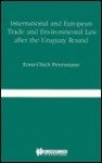 International And European Trade And Environmental Law After The Uruguay Round (Nijhoff Law Specials) - Ernst-Ulrich Petersmann