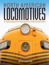 North American Locomotives: A Railroad-By-Railroad Photohistory - Brian Solomon