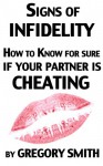 Signs of Infidelity - How to Know for Sure if your Partner is Cheating (Infidelity - Discovery and Recovery Series Book 1) - Gregory Smith