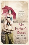 My Father's Roses: A Family's Journey from World War I to Treblinka - Nancy Kohner
