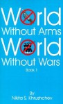 World Without Arms, World Without Wars, Book 1 - Nikita Khrushchev