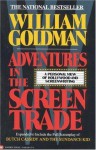 Adventures in the Screen Trade - William Goldman